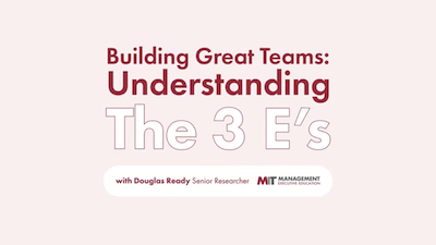 "building great teams: understanding the 3 E's with Douglas Ready, Senior Researcher"