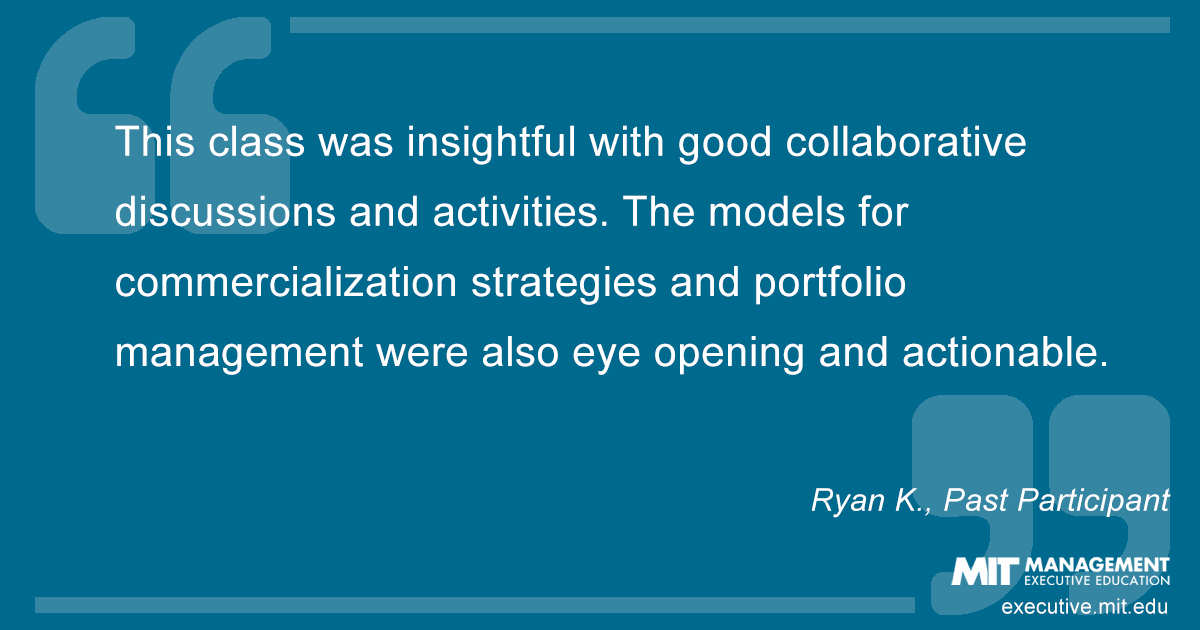 Quote from past participant: "This class was insightful with good collaborative discussions and activities. The models for commercialization strategies and portfolio management were also eye opening and actionable."