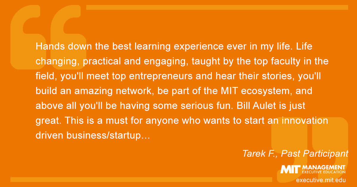 Hands down the best learning experience ever in my life. Life changing, practical and engaging, taught by the top faculty in the field, you'll meet top entrepreneurs and hear their stories, you'll build an amazing network, be part of the MIT ecosystem, and above all you'll be having some serious fun. Bill Aulet is just great. This is a must for anyone who wants to start an innovation driven business/startup…