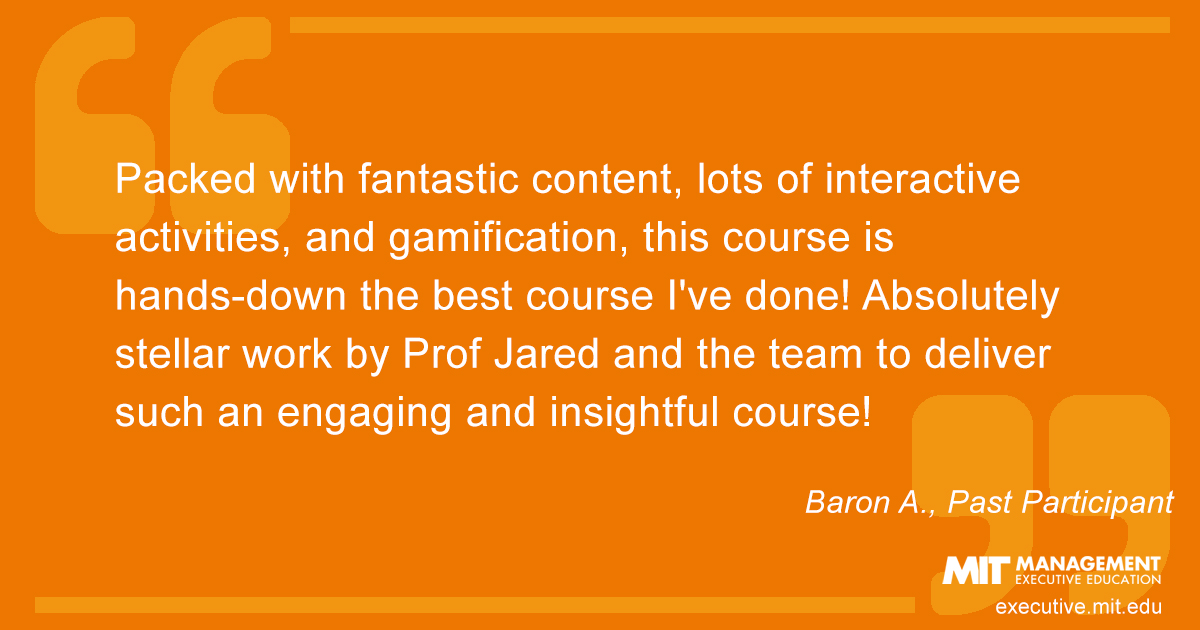 Packed with fantastic content, lots of interactive activities, and gamification, this course is hands-down the best course I've done! Absolutely stellar work by Prof Jared and the team to deliver such an engaging and insightful course!